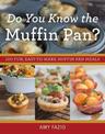 Do You Know the Muffin Pan?: 100 Fun, Easy-to-Make Muffin Pan Meals