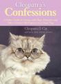 Cleopatra's Confessions: A Feline Guide to Coping with Dogs, Humans, and Other Pointless Interruptions to a Good Nap