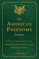 The American Freedoms Primer: A Citizen's Guidebook to the Most Celebrated Declarations of American Liberty