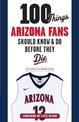 100 Things Arizona Fans Should Know & Do Before They Die