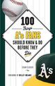 100 Things A's Fans Should Know & Do Before They Die