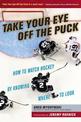 Take Your Eye Off the Puck: How to Watch Hockey By Knowing Where to Look