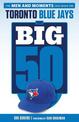 The Big 50: Toronto Blue Jays: The Men and Moments that Made the Toronto Blue Jays