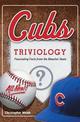 Cubs Triviology: Fascinating Facts from the Bleacher Seats