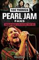 100 Things Pearl Jam Fans Should Know & do Before They Die