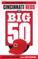 The Big 50: Cincinnati Reds: The Men and Moments that Made the Cincinnati Reds