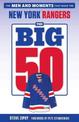 The Big 50: New York Rangers: The Men and Moments that Made the New York Rangers