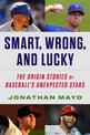 Smart, Wrong, and Lucky: Scouting Baseball's Unexpected Stars