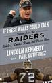 If These Walls Could Talk: Raiders: Stories from the Raiders Sideline, Locker Room, and Press Box