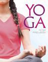 Yoga for Your Mind and Body: A Teenage Practice for a Healthy, Balanced Life