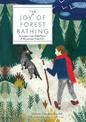 The Joy of Forest Bathing: Reconnect With Wild Places & Rejuvenate Your Life: Volume 4