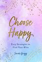 Choose Happy: Easy Strategies to Find Your Bliss: Volume 16