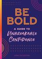 Be Bold: A Guide to Unbreakable Confidence: Volume 17