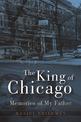 The King of Chicago: Memories of My Father