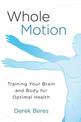 Whole Motion: Training Your Brain and Body for Optimal Health