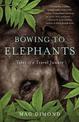 Bowing to Elephants: Tales of a Travel Junkie