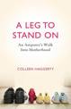 A Leg to Stand On: An Amputee's Walk into Motherhood