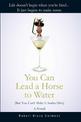 You Can Lead a Horse to Water (But You Can't Make It Scuba Dive): A Novel