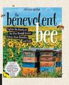 The Benevolent Bee: Capture the Bounty of the Hive through Science, History, Home Remedies, and Craft - Includes recipes and tec