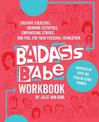 Badass Babe Workbook: Creative Exercises, Drawing Activities, Empowering Stories, and Fuel for Your Personal Revolution, Inspire