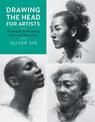 Drawing the Head for Artists: Techniques for Mastering Expressive Portraiture: Volume 2