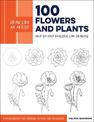 Draw Like an Artist: 100 Flowers and Plants: Step-by-Step Realistic Line Drawing * A Sourcebook for Aspiring Artists and Designe