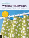 First Time Window Treatments: The Absolute Beginner's Guide - Learn By Doing * Step-by-Step Basics + 8 Projects: Volume 9