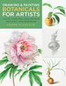 Drawing and Painting Botanicals for Artists: How to Create Beautifully Detailed Plant and Flower Illustrations: Volume 4