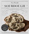 New World Sourdough: Artisan Techniques for Creative Homemade Fermented Breads; With Recipes for Birote, Bagels, Pan de Coco, Be