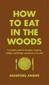 How to Eat in the Woods: A Complete Guide to Foraging, Trapping, Fishing, and Finding Sustenance in the Wild