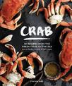 Crab: 50 Recipes with the Fresh Taste of the Sea from the Pacific, Atlantic & Gulf Coasts