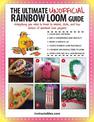 The Ultimate Unofficial Rainbow Loom (R) Guide: Everything You Need to Know to Weave, Stitch, and Loop Your Way Through Dozens o