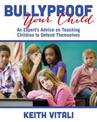 Bullyproof Your Child: An Expert's Advice on Teaching Children to Defend Themselves