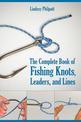 Complete Book of Fishing Knots, Leaders, and Lines: How to Tie The Perfect Knot for Every Fishing Situation