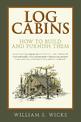 Log Cabins: How to Build and Furnish Them