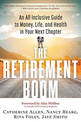 The Retirement Boom: An All Inclusive Guide to Money, Life, and Health in Your Next Chapter