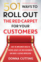 501 Ways to Roll out the Red Carpet for Your Customers: Easy-To-Implement Ideas to Inspire Loyalty, Get New Customers, and Make