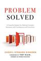 Probelm Solved: A Powerful System for Making Complex Decisions with Confidence and Conviction