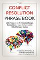 The Conflict Resolution Phrase Book: 2,000+ Phrases for Any HR Professional, Manager, Business Owner, or Anyone Who Has to Deal