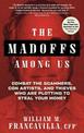 The Madoffs Among Us: Combat the Scammers, Con Artists, and Thieves Who are Plotting to Steal Your Money