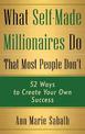 What Self-Made Millionaires Do That Most People Don'T: 52 Ways to Create Your Own Success