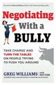 Negotiating with a Bully: Take Charge and Turn the Tables on People Trying to Push You Around