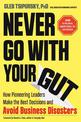 Never Go with Your Gut: How Pioneering Leaders Make the Best Decisions and Avoid Business Disasters (Avoid Terrible Advice, Cogn