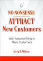 No Nonsense: Attract New Customers: 100+ Ideas to Bring in More Customers