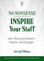 No Nonsense: Inspire Your Staff: 100+ Ways to Awaken, Inspire, and Engage