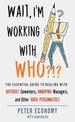 Wait, I'm Working with Who?!?: The Essential Guide to Dealing with Difficult Coworkers, Annoying Managers, and Other Toxic Perso