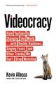 Videocracy: How Youtube Is Changing the World . . . with Double Rainbows, Singing Foxes, and Other Trends We Can't Stop Watching