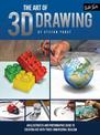 The Art of 3D Drawing: An illustrated and photographic guide to creating art with three-dimensional realism