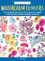 Colorways: Watercolor Flowers: Tips, techniques, and step-by-step lessons for learning to paint whimsical artwork in vibrant wat