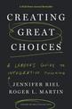 Creating Great Choices: A Leader's Guide to Integrative Thinking